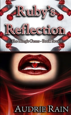 Ruby's Reflection: A royal, erotic tale of dominance and submission. by Rain, Audrie