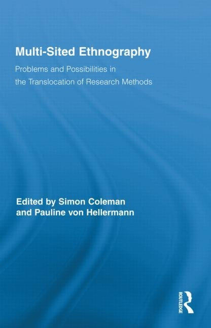 Multi-Sited Ethnography: Problems and Possibilities in the Translocation of Research Methods by Coleman, Simon