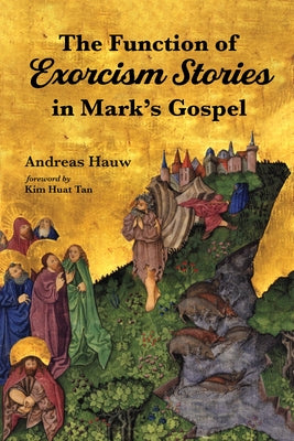 The Function of Exorcism Stories in Mark's Gospel by Hauw, Andreas