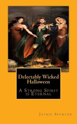 Delectably Wicked Halloween: "A Strong Spirit is Eternal" by Spencer, Jackie