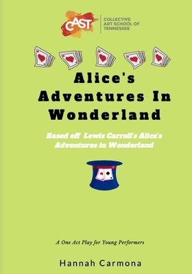 Alice's Adventures In Wonderland: A One Act Play for Young Performers by Carmona, Hannah