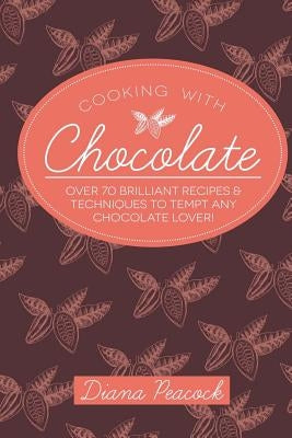 Cooking with Chocolate by Peacock, Diana Mary