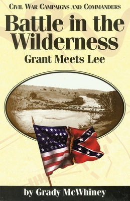 Battle in the Wilderness: Grant Meets Lee by McWhiney, Grady