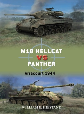 M18 Hellcat Vs Panther: Arracourt 1944 by Hiestand, William E.