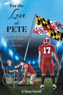 For the Love of Pete: A Story of Faith, Family, and Football by Gartrell, P. Grant