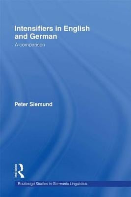Intensifiers in English and German: A Comparison by Siemund, Peter