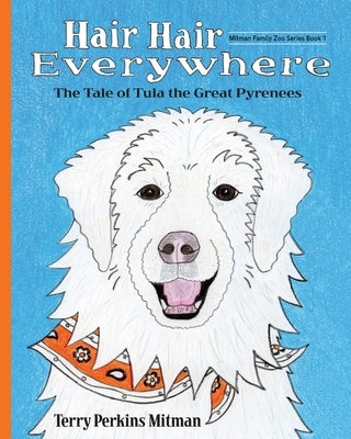 Hair Hair Everywhere: The Tale of Tula the Great Pyrenees by Mitman, Terry Perkins
