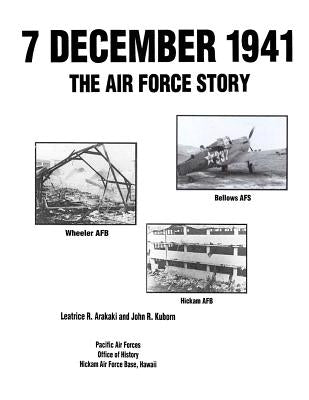 7 December 1941: The Air Force Story by Kuborn, John R.