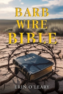 Barb Wire Bible by O'Leary, Erin