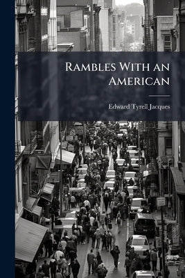 Rambles With an American by Jacques, Edward Tyrell