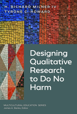 Designing Qualitative Research to Do No Harm by Milner IV, H. Richard