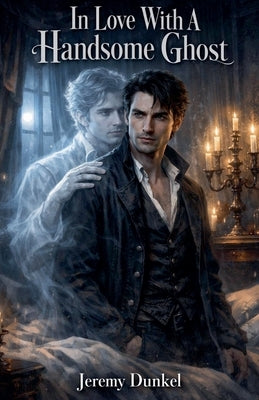 In Love With A Handsome Ghost by Dunkel, Jeremy
