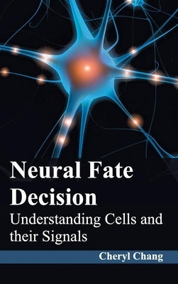 Neural Fate Decision: Understanding Cells and Their Signals by Chang, Cheryl