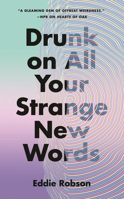Drunk on All Your Strange New Words by Robson, Eddie