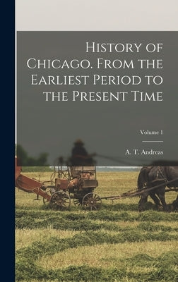 History of Chicago. From the Earliest Period to the Present Time; Volume 1 by Andreas, A. T. (Alfred Theodore) 183