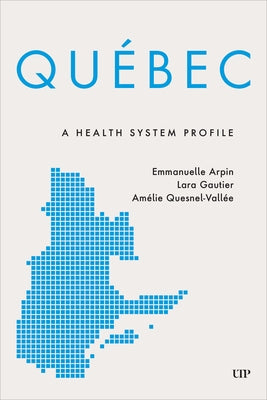 Qu?bec: A Health System Profile by Arpin, Emmanuelle