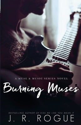 Burning Muses by Rogue, J. R.