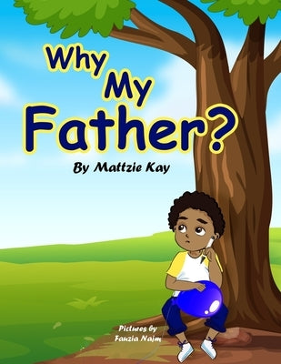 Why My Father? by Kay, Mattzie