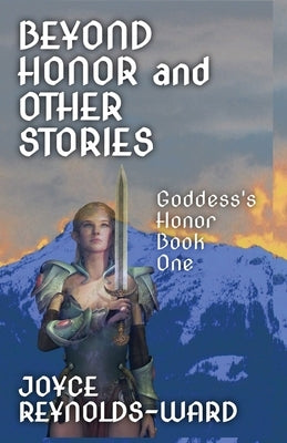 Beyond Honor and Other Stories: Goddess's Honor Book 1 by Reynolds-Ward, Joyce