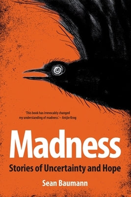 Madness: Stories of uncertainty and hope by Baumann, Sean