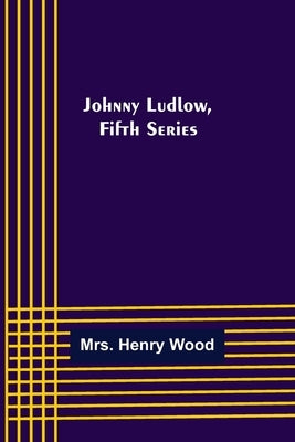 Johnny Ludlow, Fifth Series by Henry Wood