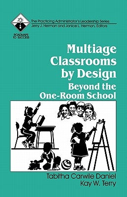 Multiage Classrooms by Design: Beyond the One-Room School by Daniel