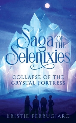 Saga of the Selenixies by Ferrugiaro, Kristie