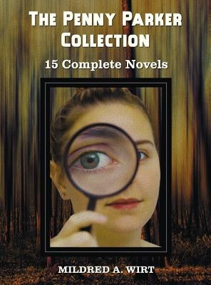 The Penny Parker Collection, 15 Complete Novels, Including: Danger at the Drawbridge, Behind the Green Door, Clue of the Silken Ladder, the Secret Pac by Wirt, Mildred A.
