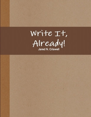 Write It, Already! by Criswell, Jared