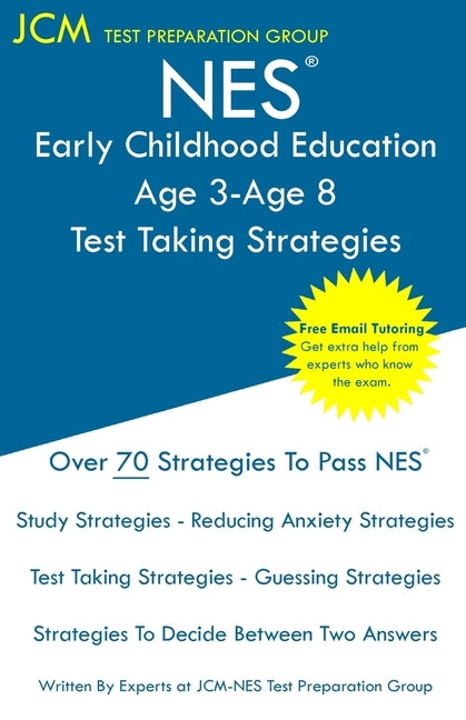 NES Early Childhood Education Age 3-Age 8 - Test Taking Strategies: NES 107 Exam - Free Online Tutoring - New 2020 Edition - The latest strategies to by Test Preparation Group, Jcm-Nes