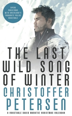 The Last Wild Song of Winter: A Crime Christmas Calendar set in Greenland by Petersen, Christoffer