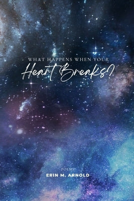 What Happens When Your Heart Breaks? by Arnold, Erin M.