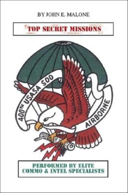 Top Secret Missions by Malone, John E.