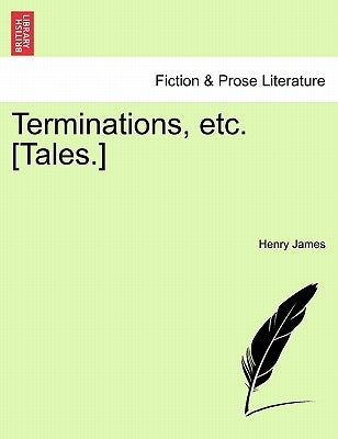 Terminations, Etc. [Tales.] by James, Henry