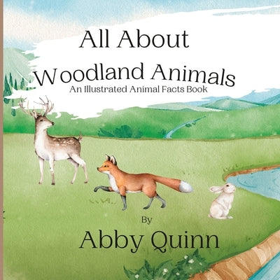 All About Woodland Animals: An Illustrated Animal Facts Book for Kids Age 2-6 by Quinn, Abby