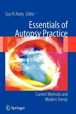 Essentials of Autopsy Practice: Current Methods and Modern Trends by Rutty, Guy N.