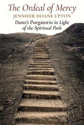 The Ordeal of Mercy: Dante's Purgatorio in Light of the Spiritual Path by Upton, Jennifer Doane
