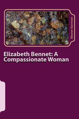 Elizabeth Bennet: A Compassionate Woman by Garrison, Sharon E.