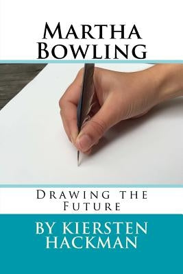 Martha Bowling: Drawing the Future by Hackman, Kiersten