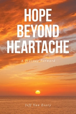 Hope Beyond Heartache: A Journey Forward by Van Every, Jeff