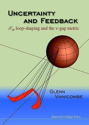 Uncertainty and Feedback, H Loop-Shaping and the V-Gap Metric by Vinnicombe, Glenn