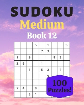 Sudoku Medium Book 12: 100 Sudoku for Adults - Large Print - Medium Difficulty - Solutions at the End - 8'' x 10'' by Moreau, Stéphanie