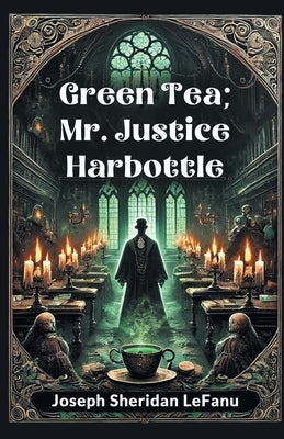Green Tea; Mr. Justice Harbottle by Lefanu, Joseph Sheridan