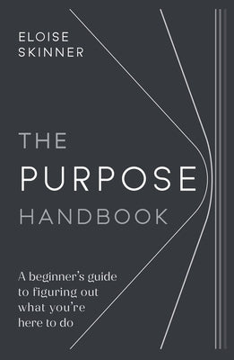 The Purpose Handbook: A beginner's guide to figuring out what you're here to do by Skinner, Eloise