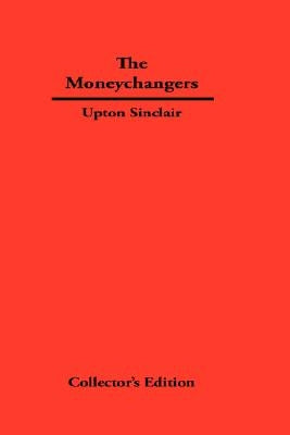 The Moneychangers by Sinclair, Upton