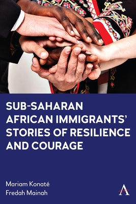 Sub-Saharan African Immigrants' Stories of Resilience and Courage by Konate, Mariam