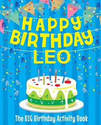 Happy Birthday Leo - The Big Birthday Activity Book: (Personalized Children's Activity Book) by Birthdaydr
