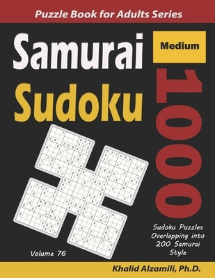 Samurai Sudoku: 1000 Medium Sudoku Puzzles Overlapping into 200 Samurai Style by Alzamili, Khalid