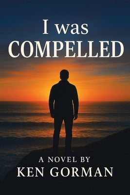 I was Compelled by Gorman, Ken
