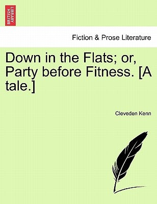 Down in the Flats; Or, Party Before Fitness. [A Tale.] by Kenn, Cleveden